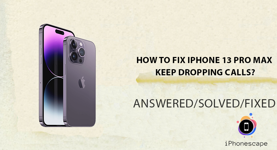 How To Fix iPhone 13 Pro Max Keep Dropping Calls? | iphonescape.com